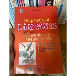 (TẶNG BOOKMARK) Giúp Học Giỏi Làm Văn 12 – Kiểu Bài Bình Luận Văn Học & Bình Luận Xã Hội - Trần Văn Đồng 2006 Tham khảo - luyện thi RBK-AK1T4