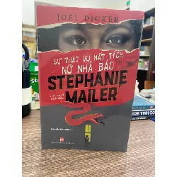 Sự Thật Vụ Mất Tích Nữ Nhà Báo Stephanie Mailer- Tác giả Joel Dicker- Tiểu thuyết trinh thám- Sách mới nguyên seal STB605 Blogmeo 27525