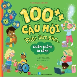 100++ Câu Hỏi Phải Làm Sao... - Chiến Thắng Lo Lắng - Hannah Wilson