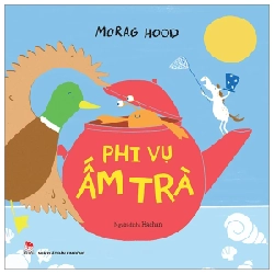 Phi Vụ Ấm Trà - Morag Hood (Mới 100%) Truyện thiếu nhi, NXB Kim Đồng - SÁCH ĐẠI HỌC