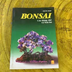 BONSAI CÂY DÁNG, THẾ VÀ NON BỘ - TRẦN HỢP