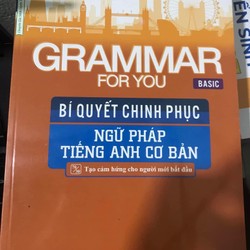 GRAMMAR FOR YOU BÍ QUYẾT CHINH PHỤC TIẾNG ANH CƠ BẢN 146213