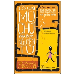 Cô Gái Mù Chữ Phá Bom Nguyên Tử - Jonas Jonasson