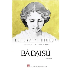 Bà đại sứ - Lorena A. Hickok - 2024 - Văn Học