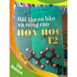 (TẶNG BOOKMARK) Bài Tập Cơ Bản Và Nâng Cao Hóa Học 12 - Đặng Lộc Thọ 2008 Tham khảo - luyện thi RBK-AK1T3