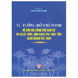 Tư Tưởng Hồ Chí Minh Về Cán Bộ, Công Tác Cán Bộ Và Sự Kế Thừa, Vận Dụng Vào Thực Tiễn Cách Mạng Việt Nam - Bộ Nội Vụ, Tạp Chí Tổ Chức Nhà Nước 280478