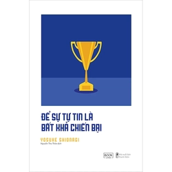 Để Sự Tự Tin Là Bất Khả Chiến Bại