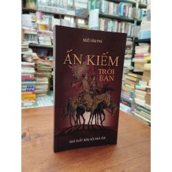 Ấn kiếm trời ban - Ngô Văn Phú