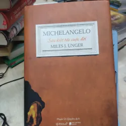 Sách: Michelangelo: Sáu kiệt tác cuộc đời - TG: Miles J. Unger (B2)