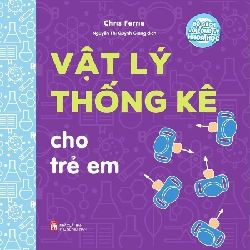 Bộ sách vỡ lòng về khoa học - Vật lý thống kê cho trẻ em - Chris Ferre
