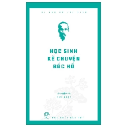 Di Sản Hồ Chí Minh - Học Sinh Kể Chuyện Bác Hồ - Thy Ngọc