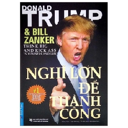 Nghĩ Lớn Để Thành Công (Tái Bản 2022) - Donald J. Trump, Bill Zanker ASB.PO Oreka-Blogmeo120125