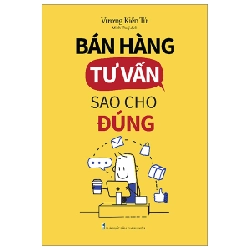 Bán Hàng Tư Vấn Sao Cho Đúng - Vương Kiến Tứ