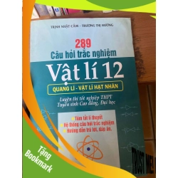 (TẶNG BOOKMARK) 289 Câu Hỏi Trắc Nghiệm Vật Lí 12: Quang Lí - Vật Lí Hạt Nhân (Luyện Thi Tốt Nghiệp THPT, Tuyển Sinh Cao Đẳng, Đại Học) - Trịnh Nhật Cẩm, Trương Thị Hường 2007 Tham khảo - luyện thi RBK-AK1T2