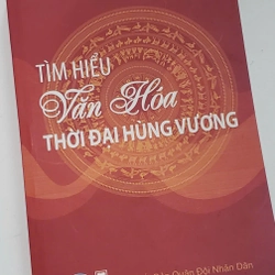 Tìm hiểu văn hóa thời đại Hùng Vương