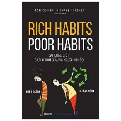 Rich Habits - Poor Habits - Sự Khác Biệt Giữa Người Giàu Và Người Nghèo - Tom Corley, Michael Yardney