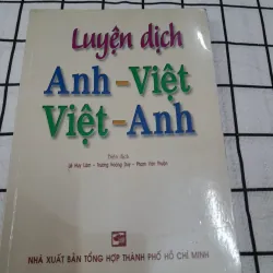 Luyện dịch ANH VIỆT -VIỆT ANH. Biên dịch Lê Huy Lâm. Xb Tổng hợp HCM 2009