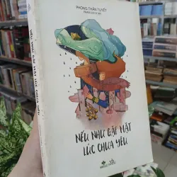 NẾU NHƯ GẶP MẶT LÚC CHƯA YÊU - PHONG THẦN TUYẾT (Phan Lưu Ly dịch)