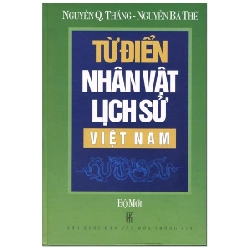 Từ Điển Nhân Vật Lịch Sử Việt Nam (Bìa Cứng) - Nguyễn Quang Thắng, Nguyễn Bá Thế