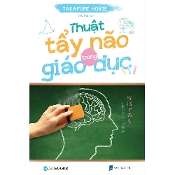 (TẶNG BOOKMARK) Thuật tẩy não trong giáo dục - Takafumi Horie - 2021