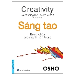 OSHO - Sáng Tạo Bừng Cháy Sức Mạnh Bên Trong - OSHO - 2022 - First News Rebooks.vn