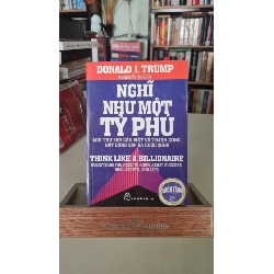 Nghĩ như một tỷ phú -sách lưu kho mới 80%- Donald J.Trump [2001] sách kỹ năng Sách kỹ năng STB0302