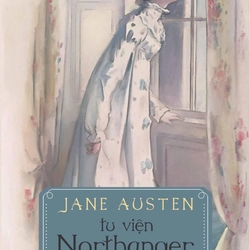 Tu viện Northanger - Jane Austen (Tác giả "Kiêu hãnh và định kiến")