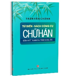 Từ điển - Sách công cụ chữ Hán của Việt Nam và Trung Quốc mới 100% Trần Văn Chánh 2019 HCM.PO