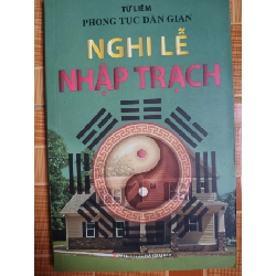Nghi lễ nhập trạch - 2016 - 159 trang - LỊCH SỬ - CHÍNH TRỊ - TRIẾT HỌC - SLSCTBABQUAISLSCTANTQ3112-114 Blogmeo040226