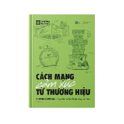 (TẶNG BOOKMARK) CÁCH MẠNG CẢM XÚC TỪ THƯƠNG HIỆU - Greg Hoffman - Cựu giám đốc Marketing của Nike - MARKETING KINH DOANH