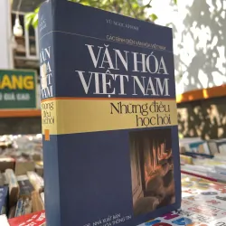 CÁC BÌNH DIỆN VĂN HOÁ VIỆT NAM: VĂN HOÁ VIỆT NAM NHỮNG ĐIỀU HỌC HỎI - VŨ NGỌC KHÁNH 