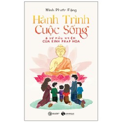 Hành Trình Cuộc Sống Và Sự Mầu Nhiệm Của Kinh Pháp Hoa - Minh Phước Đặng 93336