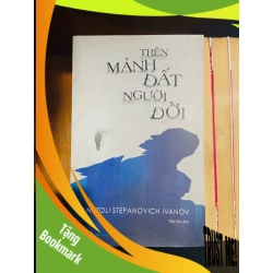 (TẶNG BOOKMARK) Trên mảnh đất người đời / Anatoli Step Anovich Ivanov VĂN HỌC RBK2012-127