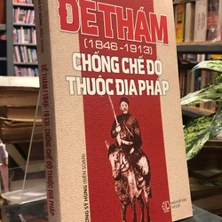 ĐỀ THÁM ( 1846-1913) CHỐNG CHẾ ĐỘ THUỘC ĐỊA PHÁP