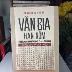 Văn Bia Hán Nôm Thành Phố Hồ Chí Minh - Khảo Cứu Và Giới Thiệu - Phạm Ngọc Hường