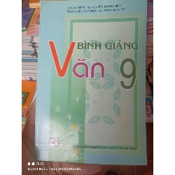 (Sách cũ SCGR) Bình Giảng Văn 9 - Tạ Đức Hiền, Nguyễn Trung Kiên, Nguyễn Việt Nga, Phạm Minh Tú 2005 VAVO-AK3ST1 Blogmeo090426