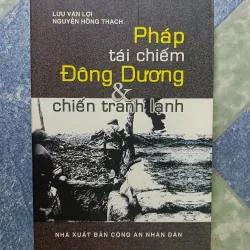 Pháp tái chiếm Đông Dương và chiến tranh lạnh - Lưu Văn Lợi & Nguyễn Hồng Thạch