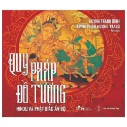 Quy Pháp Đồ Tượng - Hindu và Phật Giáo Ấn Độ - Huỳnh Thanh Bình, Huỳnh Phạm Hương Trang