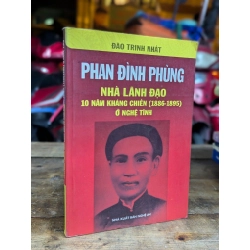 PHAN ĐÌNH PHÙNG NHÀ LÃNH ĐẠO 10 NĂM KHÁNG CHIẾN ( 1886-1895 ) Ở NGHỆ TĨNH - ĐÀO TRINH NHẤT