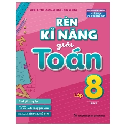 Rèn Kĩ Năng Giải Toán Lớp 8 - Tập 2 (Theo Chương Trình Giáo Dục Phổ Thông Mới) - Nguyễn Tấn Đức, Đỗ Quang Thanh, Bùi Anh Trang