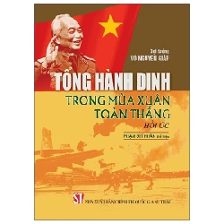 Tổng Hành Dinh Trong Mùa Xuân Toàn Thắng - Hồi Ức - Đại Tướng Võ Nguyên Giáp, Phạm Chí Nhân