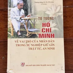 | TƯ TƯỞNG HỒ CHÍ MINH VỀ VAI TRÒ CỦA NHÂN DÂN TRONG SỰ NGHIỆP GIỮ GÌN TRẬT TỰ, AN NINH |