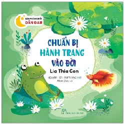 Rèn phẩm chất dẫn đầu. Chuẩn bị hành trang vào đời - Lia thia con - NGUYỄN TẤN THANH TRÚC 2021 New 100% HCM.PO