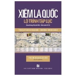 Xiêm La Quốc - Lộ Trình Tập Lục (Giao Thông Thủy Bộ Việt - Xiêm Năm 1810) - Tống Phước Ngoạn, Dương Văn Châu, Phạm Hoàng Quân