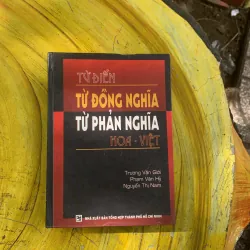 TỪ ĐIỂN TỪ ĐỒNG NGHĨA TỪ PHẢN NGHĨA HOA- VIỆT-trương văn giới, phạm văn hỷ, nguyễn t nam 