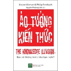 Ảo Tưởng Kiến Thức - Steven Sloman, Philip Fernbach