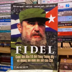 FIDEL - CUỘC ĐỐI ĐẦU 10 ĐỜI TỔNG THỐNG MỸ VÀ NHỮNG ÂM MƯU ÁM SÁT CỦA CIA