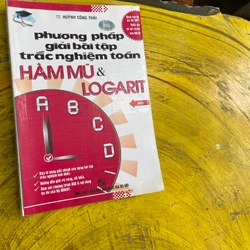PHƯƠNG PHÁP GIẢI BÀI TẬP TRẮC NGHIỆM TOÁN HÀM MŨ- LÔGARIT- TS. HUỲNH CÔNG THÁI