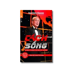 Cách sống: Từ bình thường trở nên phi thường - Inamori Kazuo