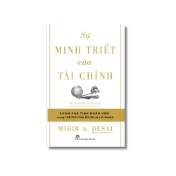 Sự minh triết của tài chính: Đi tìm tính nhân văn trong thế giới của rủi ro và lợi nhuận - Mihir A.Desai
